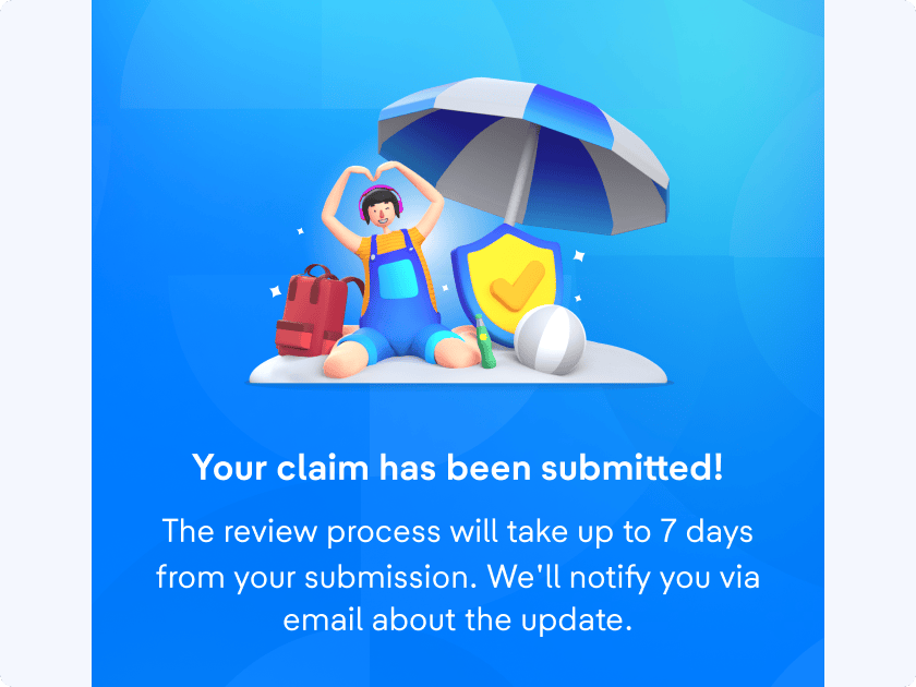 The review process will take up to 7 days after you submit your claim