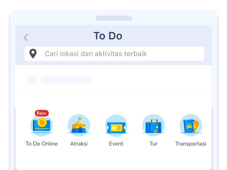 Cek produk-produk To Do, seperti Atraksi, Event, Tur, Tempat Bermain, Kecantikan & Kebugaran, Workshop, dan lain sebagainya. Pilih kategori yang kamu inginkan, dan pilih aktivitasnya.