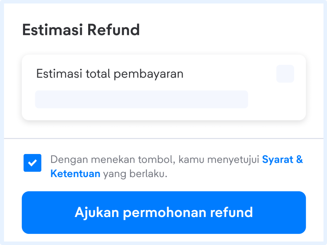 Cek estimasi jumlah refund dan metode refund yang berlaku. Lalu, klik Ajukan Permohonan Refund dan lacak proses refund-mu di halaman Your Orders.